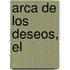 Arca de Los Deseos, El