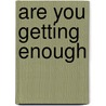Are You Getting Enough door Angela Dowden