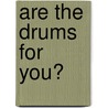 Are the Drums for You? by Elaine Landeau