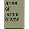 Arise Sir Jamie Oliver door Tim Ewbank