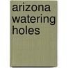 Arizona Watering Holes door June Stahl