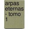 Arpas Eternas - Tomo 1 by Josefa Rosalia Luque Alvarez