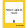 Arsene Lupin In Prison door Maurice Leblanc