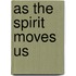 As The Spirit Moves Us