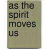 As The Spirit Moves Us door Katherine Grace Hendrix
