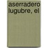 Aserradero Lugubre, El