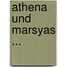 Athena Und Marsyas ... door Gustav Hirschfeld