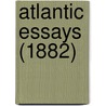Atlantic Essays (1882) door Thomas Wentworth Higginson