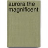 Aurora The Magnificent door Gertrude Hall Brownell