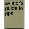 Aviator's Guide To Gps door Bill Clarke