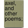 Axel, And Other Poems; door Henry Lockwood