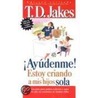 Ayudenme Estoy Criando by Td Jakes