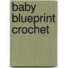 Baby Blueprint Crochet door Robyn Chachula