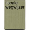 Fiscale wegwijzer door Onbekend