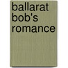 Ballarat Bob's Romance door Peter B. Kyne