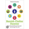 Banish Clutter Forever door Sheila Chandra