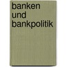 Banken Und Bankpolitik door Georg Obst