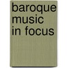 Baroque Music In Focus door Hugh Benham