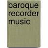 Baroque Recorder Music door Mel Bay Publications Inc