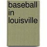 Baseball in Louisville by Anne Jewell
