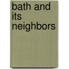 Bath and Its Neighbors door Carol K. Bear Heckman