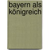 Bayern als Königreich door Onbekend