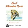 Be A Relentless Spirit by Marcus A. Alexander