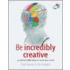 Be Incredibly Creative