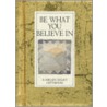 Be What You Believe In door Helen Exley