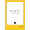 Be Your Own Astrologer door Iris Vorel