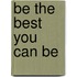 Be the Best You Can Be