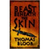 Beast Beneath The Skin door Thomas Bloor