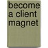 Become A Client Magnet