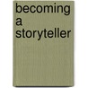 Becoming A Storyteller door William Schmidt Ph.D