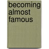 Becoming Almost Famous by Ben Fong-Torres