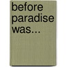 Before Paradise Was... by Curtis Shelton