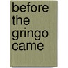 Before The Gringo Came by Gertrude Franklin Horn Atherton