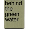 Behind The Green Water door Julie M. Taylor