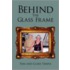 Behind the Glass Frame