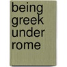 Being Greek Under Rome door Simon Goldhill