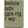 Belize Adv Gps Ng R Wp door National Geographic Maps