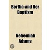 Bertha And Her Baptism door Nehemiah Adams