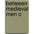 Between Medieval Men C