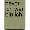 Bevor ich war, bin ich by Sri Nisargadatta Maharaj
