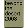 Beyond The Desert 2003 by Unknown