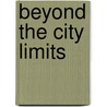 Beyond the City Limits by John R. Logan