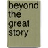 Beyond the Great Story