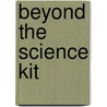 Beyond the Science Kit by Saul