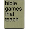 Bible Games That Teach by Unknown