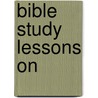 Bible Study Lessons On by Edith N. Chuta